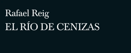 El río de cenizas de Rafael Reig 