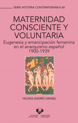 MATERNIDAD CONSCIENTE Y VOLUNTARIA. EUGENESIA Y EMANCIPACIÓN FEMENINA EN EL ANARQUISMO