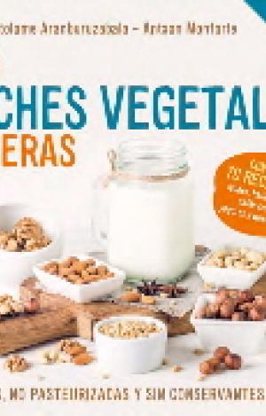 TUS LECHES VEGETALES CASERAS (NUEVA EDICIÓN)