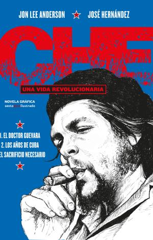 CHE. UNA VIDA REVOLUCIONARIA (INTEGRAL)