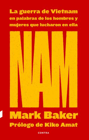 NAM: LA GUERRA DE VIETNAM EN PALABRAS DE LOS HOMBRES Y MUJERES QUE LUCHARON EN E