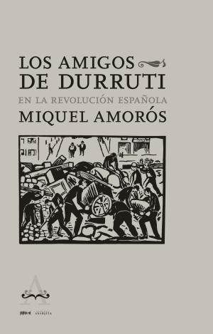 LOS AMIGOS DE DURRUTI EN LA REVOLUCIÓN ESPAÑOLA