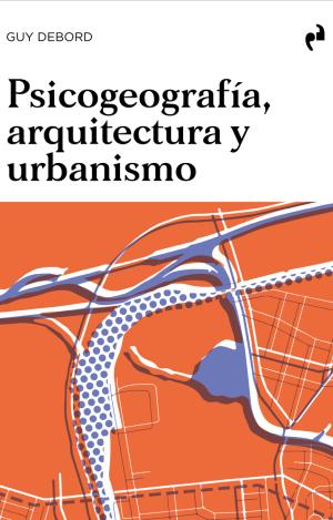 PSICOGEOGRAFÍA, ARQUITECTURA Y URBANISMO