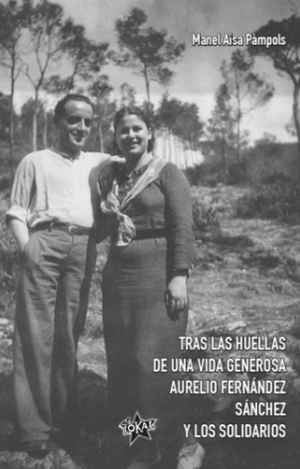 TRAS LAS HUELLAS DE UNA VIDA GENEROSA. AURELIO FERNÁNDEZ SÁNCHEZ Y LOS SOLIDARIOS