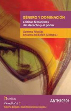 GÉNERO Y DOMINACIÓN CRÍTICAS FEMINISTAS DEL DERECHO Y EL PODER