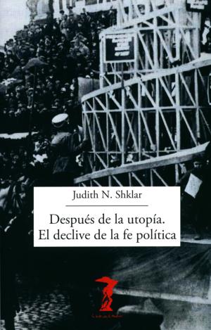 DESPUÉS DE LA UTOPÍA. EL DECLIVE DE LA FE POLÍTICA