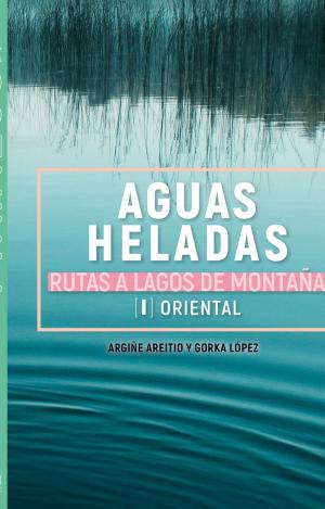 AGUAS HELADAS. RUTAS A LAGOS DE MONTAÑA [PIR ORIENTAL] -SUA