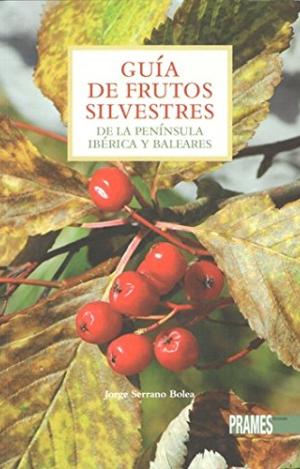 GUÍA DE FRUTOS SILVESTRES DE LA PENÍNSULA IBÉRICA Y BALEARES