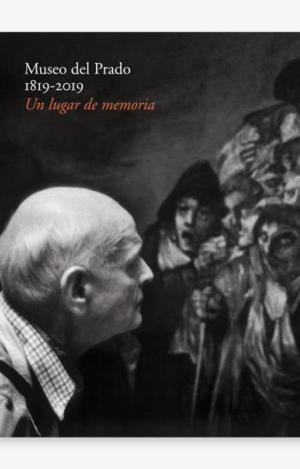 MUSEO DEL PRADO 1819-2019. UN LUGAR DE MEMORIA (CATÁLOGO EXPOSICIÓN DEL BICENTEN