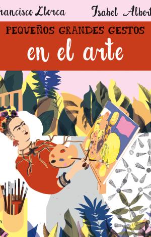 PEQUEÑOS GRANDES GESTOS EN EL ARTE
