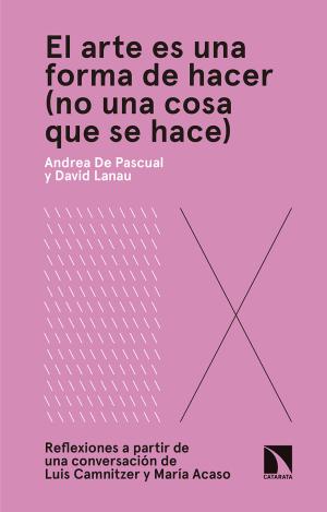 EL ARTE ES UNA FORMA DE HACER (NO UNA COSA QUE SE HACE)