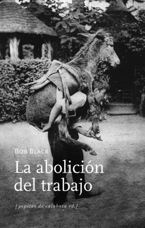LA ABOLICIÓN DEL TRABAJO
