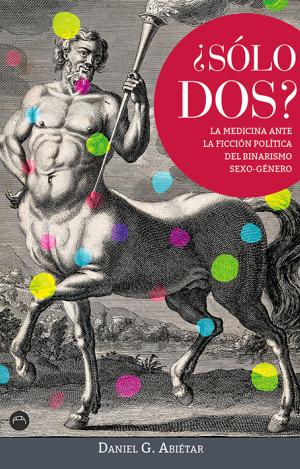 ¿SÓLO DOS? LA MEDICINA ANTE LA FICCIÓN POLÍTICA DEL BINARISMO SEXO-GÉNERO