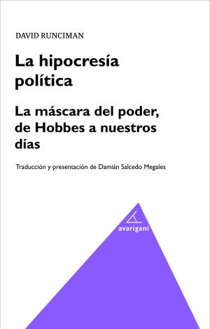 LA HIPOCRESIA POLÍTICA. LA MÁSCARA DEL PODER, DE HOBBES A NUESTROS DÍAS