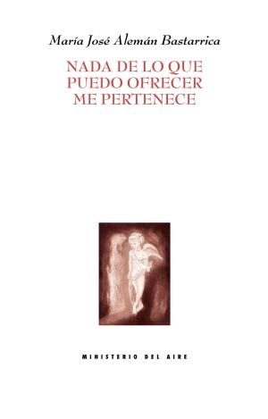 NADA DE LO QUE PUEDO OFRECER ME PERTENECE