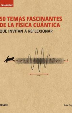 GUÍA BREVE. 50 TEMAS FASCINANTES DE LA FÍSICA CUÁNTICA (RÚSTICA)