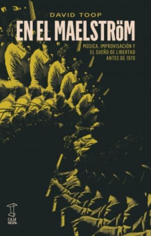 EN EL MAELSTROM MUSICA,IMPROVISACION Y SUEÑO DE LIBERTAD